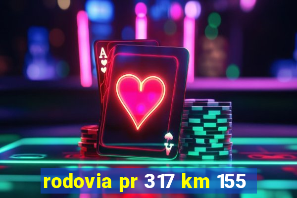 rodovia pr 317 km 155